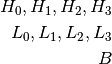 H_0, H_1, H_2, H_3\\
L_0, L_1, L_2, L_{3}\\
B